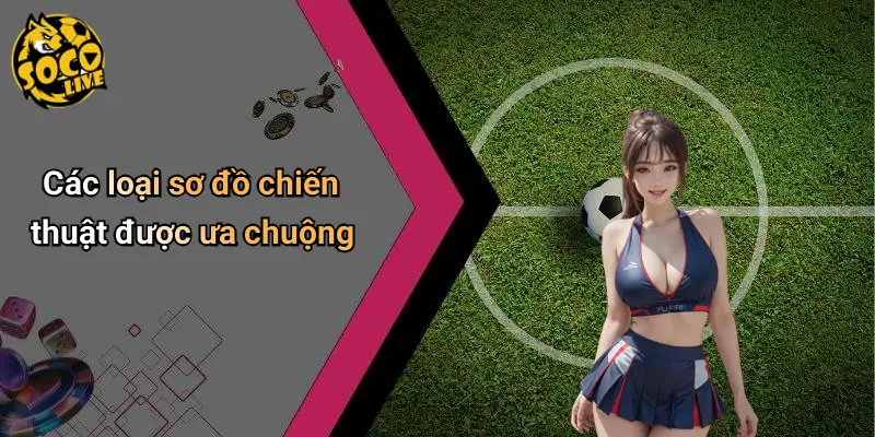 Các loại sơ đồ chiến thuật được ưa chuộng