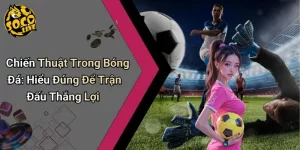 Chiến Thuật Trong Bóng Đá: Hiểu Đúng Để Trận Đấu Thắng Lợi
