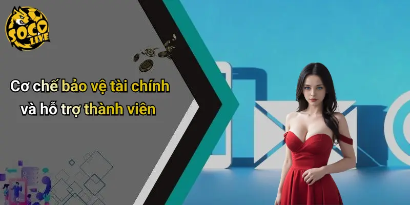 Cơ chế bảo vệ tài chính và hỗ trợ thành viên
