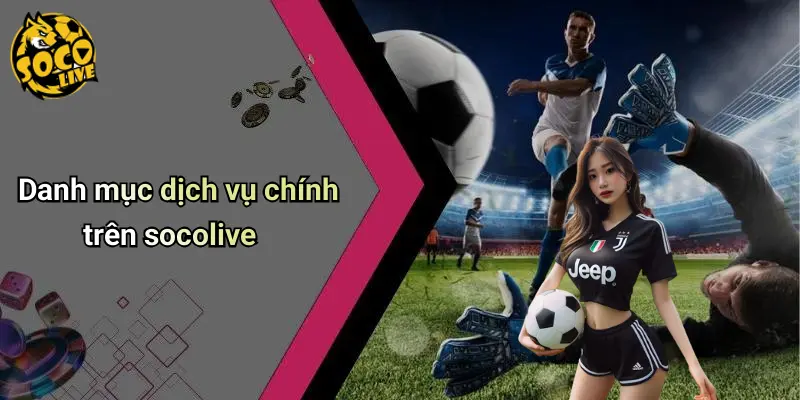 Danh mục dịch vụ chính trên socolive