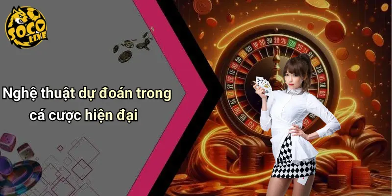 Nghệ thuật dự đoán trong cá cược hiện đại