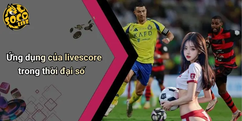 Ứng dụng của livescore trong thời đại số