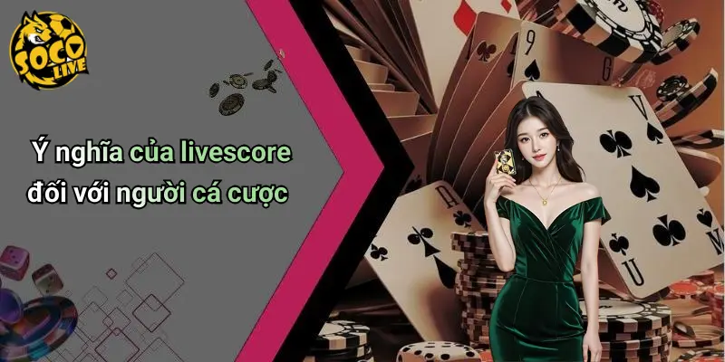 Ý nghĩa của livescore đối với người cá cược