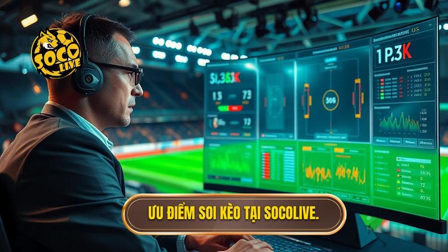 Ưu điểm soi kèo tại Socolive