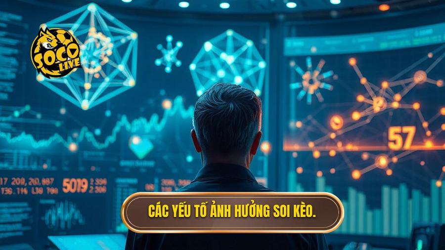 Các yếu tố ảnh hưởng soi kèo
