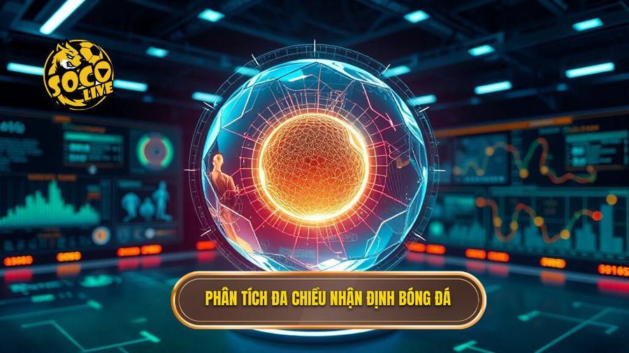 Phân tích đa chiều nhận định bóng đá