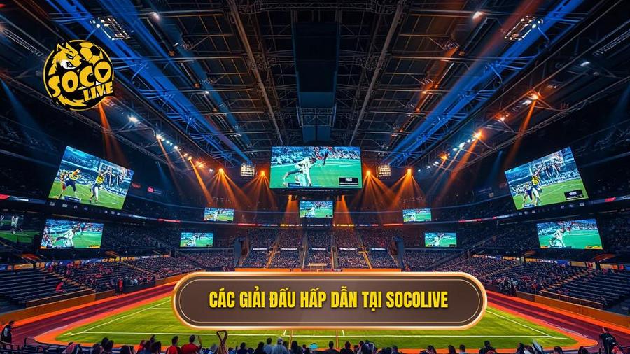 Các giải đấu hấp dẫn tại Socolive
