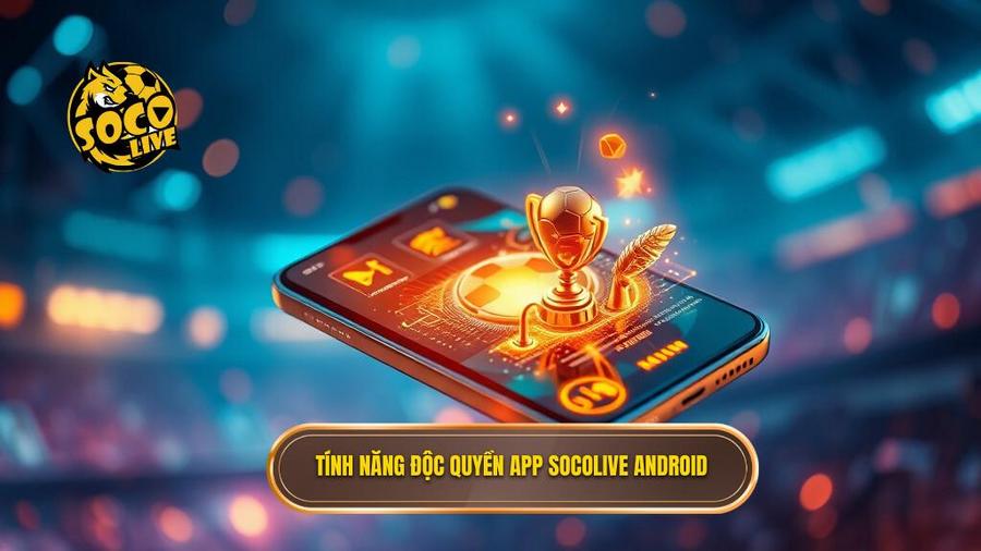Tính năng độc quyền app Socolive Android