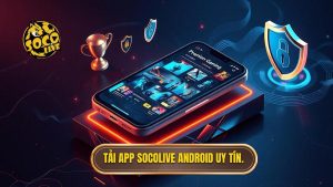 Tải app Socolive Android uy tín