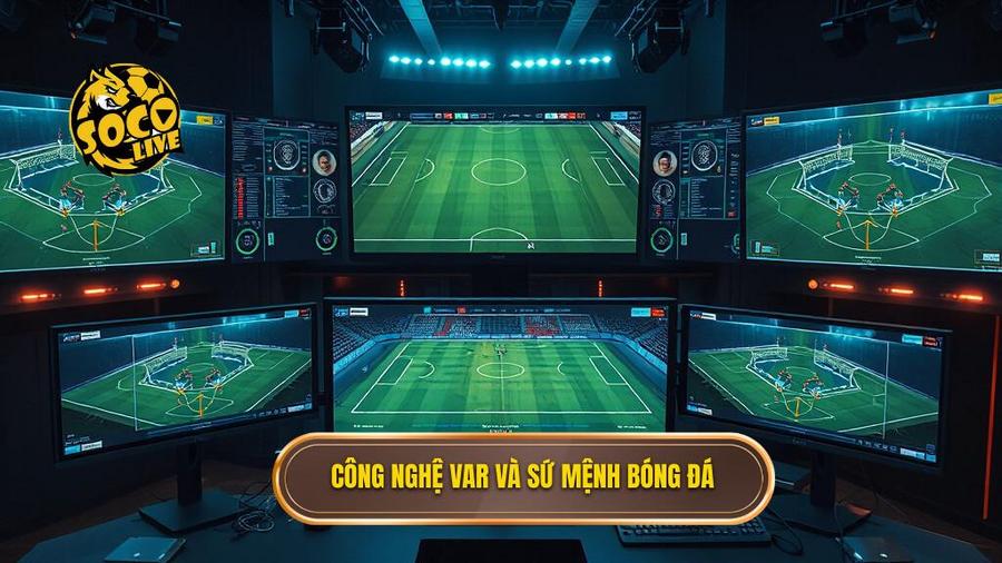 1. Công nghệ VAR và sứ mệnh bóng đá