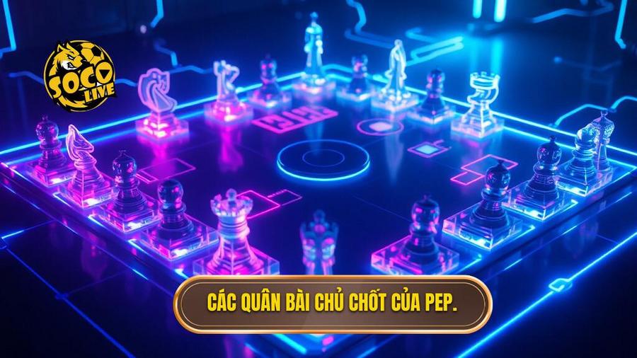 3. Các quân bài chủ chốt của Pep.
