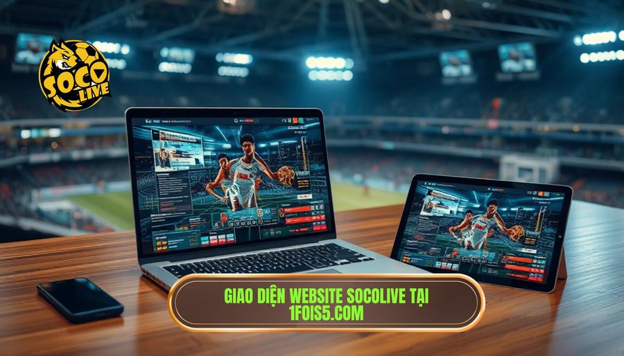 Tổng quan về thương hiệu SOCOLIVE và website 1fois5.com