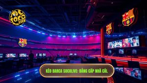 Soi Kèo Barca Socolive: Phân Tích Chuyên Sâu Và Chiến Thuật Đặt Cược Hiệu Quả