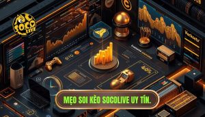Mẹo Soi Kèo Socolive: Cẩm Nang Vàng Giúp Bạn Làm Chủ Mọi Trận Đấu